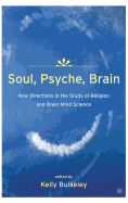Soul, Psyche, Brain: New Directions in the Study of Religion and Brain-Mind Science