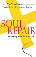 Soul Repair: Rebuilding Your Spiritual Life