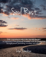 Soul Rest: Experiencing God through prayer, self-guided journaling, worship, and solitude