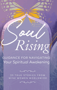 Soul Rising: Guidance for Navigating Your Spiritual Awakening