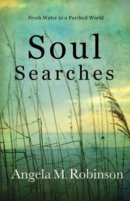 Soul Searches: Fresh Water in a Parched World - Robinson, A