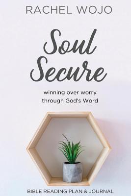 Soul Secure: Winning over Worry through God's Word - Wojo, Rachel