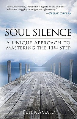Soul Silence: A Unique Approach to Mastering the 11th Step - Amato, Peter