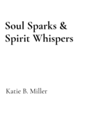 Soul Sparks & Spirit Whispers: Healing from trauma, grief & loss