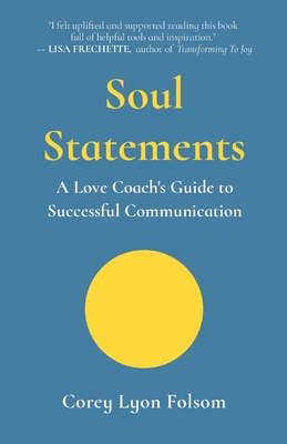 Soul Statements: A Love Coach's Guide to Successful Communication - Folsom, Corey Lyon