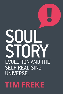 Soul Story: Evolution and the Purpose of Life - Freke, Tim