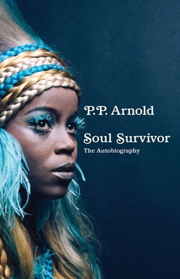 Soul Survivor: The Autobiography: The extraordinary memoir of a music icon - Arnold, P.P.