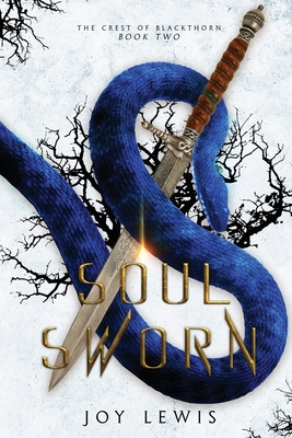 Soul Sworn: (The Crest of Blackthorn Book 2) - Lewis, Joy