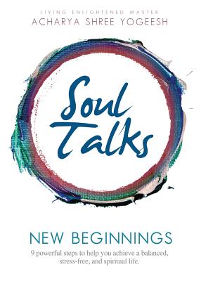 Soul Talks: New Beginnings - Yogeesh, Acharya Shree