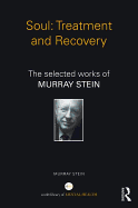 Soul: Treatment and Recovery: The Selected Works of Murray Stein