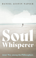 Soul Whisperer: Jesus' Way Among the Philosophers