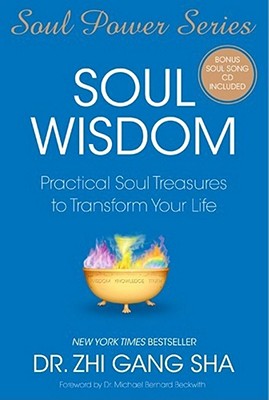 Soul Wisdom: Practical Soul Treasures to Transform Your Life - Sha, Zhi Gang