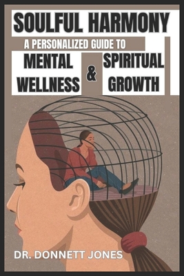 Soulful Harmony: A Personalized Guide To Mental Wellness & Spiritual Growth - Jones, Donnett