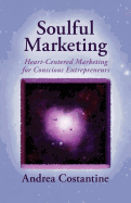 Soulful Marketing: Heart Centered Marketing for Conscious Entrepreneurs