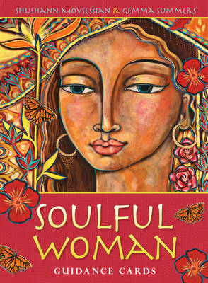 Soulful Woman Guidance Cards: Nurturance, Empowerment & Inspiration for the Feminine Soul - Movsessian, Shushann, and Summers, Gemma