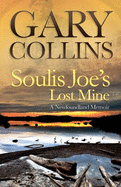 Soulis Joe's Lost Mine: A Newfoundland Memoir - Collins, Gary