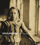 Soulmaker: The Times of Lewis Hine