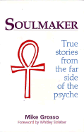 Soulmaker: True Stories from the Far Side of the Psyche
