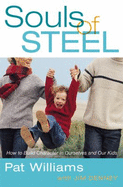 Souls of Steel: How to Build Character in Ourselves and Our Kids - Williams, Pat, and Denney, Jim