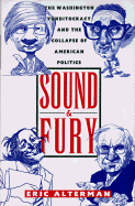 Sound and Fury: The Washington Punditocracy and the Collapse of American Politics - Alterman, Eric