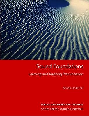 Sound Foundations: Learning and Teaching Pronunciation - Underhill, Adrian