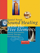 Sound Healing with the Five Elements: Sound Instruments, Sound Therapy, Sound Energy