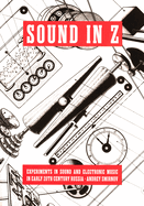 Sound in Z: Experiments in Sound and Electronic Music in Early 20th-Century Russia