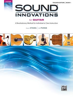 Sound Innovations for Guitar, Bk 1: A Revolutionary Method for Individual or Class Instruction - Stang, Aaron (Composer), and Purse, Bill (Composer)