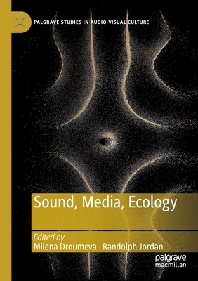 Sound, Media, Ecology - Droumeva, Milena (Editor), and Jordan, Randolph (Editor)