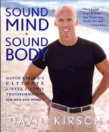 Sound Mind Sound Body: David Kirsch's Ultimate 6-Week Fitness Transformation for Men and Women