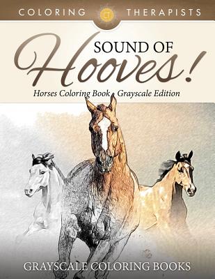 Sound Of Hooves! - Horses Coloring Book Grayscale Edition Grayscale Coloring Books - Coloring Therapist