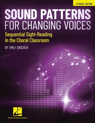 Sound Patterns for Changing Voices - Sequential Sight-Reading in the Choral Classroom: Student Edition - Crocker, Emily