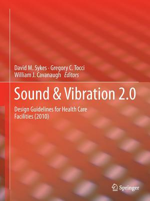 Sound & Vibration 2.0: Design Guidelines for Health Care Facilities - Sykes, David (Editor), and Tocci, Gregory C (Editor), and Cavanaugh, William J (Editor)