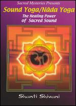 Sound Yoga/Nada Yoga: The Healing Power of Sacred Sound - 