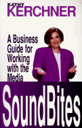 SoundBites: A Business Guide for Working with the Media - Kerchner, Kathy