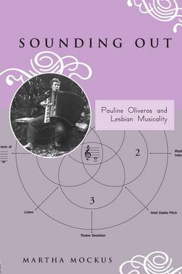 Sounding Out: Pauline Oliveros and Lesbian Musicality - Mockus, Martha