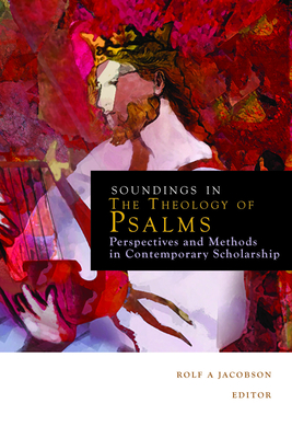 Soundings in the Theology of Psalms: Perspectives and Methods in Contemporary Scholarship - Jacobson, Rolf A. (Editor)