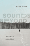 Sounds Beyond: Arvo P?rt and the 1970s Soviet Underground