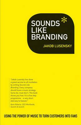 Sounds Like Branding: Use the Power of Music to Turn Customers into Fans - Lusensky, Jakob