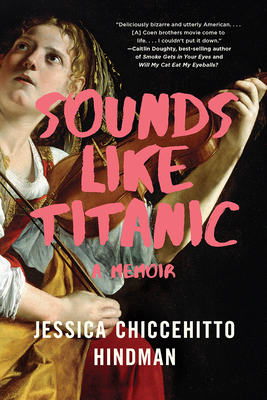 Sounds Like Titanic: A Memoir - Hindman, Jessica Chiccehitto