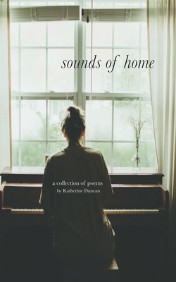 Sounds of Home: A Collection of Poems - Duncan, Katherine