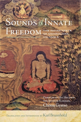 Sounds of Innate Freedom: The Indian Texts of Mahamudra, Vol. 5 - Brunnhlzl, Karl (Translated by)