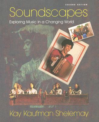 Soundscapes: Exploring Music in a Changing World - Shelemay, Kay Kaufman