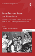 Soundscapes from the Americas: Ethnomusicological Essays on the Power, Poetics, and Ontology of Performance. Edited by Donna A. Buchanan