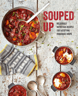 Souped Up: Deliciously Nutritious Recipes for Satisfying Homemade Soups