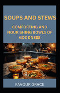 Soups and Stews: Comforting and Nourishing Bowls of Goodness