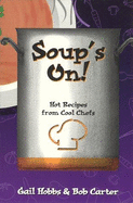 Soup's On!: Hot Recipes from Cool Chefs