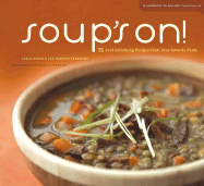 Soup's On!: Soul-Satisfying Recipes from Your Favorite Cookbook Authors and Chefs - Jonath, Leslie, and Frankeny, Frankie (Photographer)