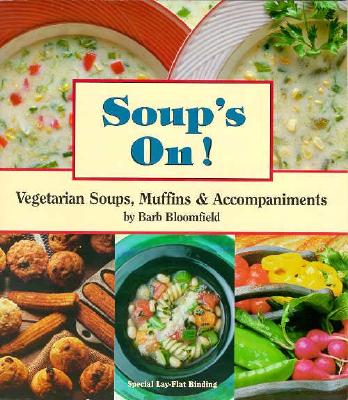 Soups On!: Vegetarian Soups, Muffins and Accompaniments - Bloomfield, Barb, and Robinson, Nancy