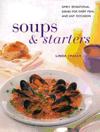 Soups & Starters: Simply Sensational Dishes for Every Meal and Any Occasion